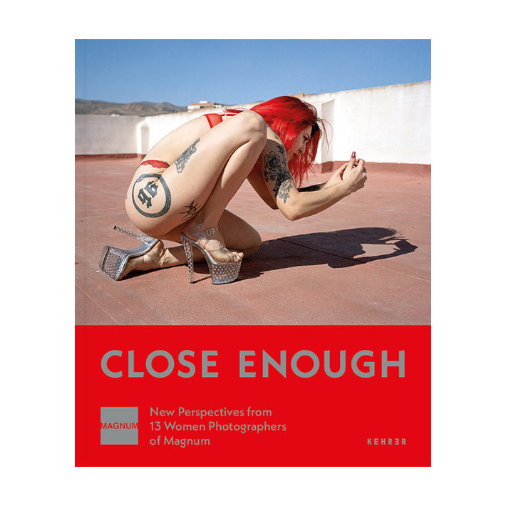 Close Enough New Perspectives from 13 Women Photographers of Magnum