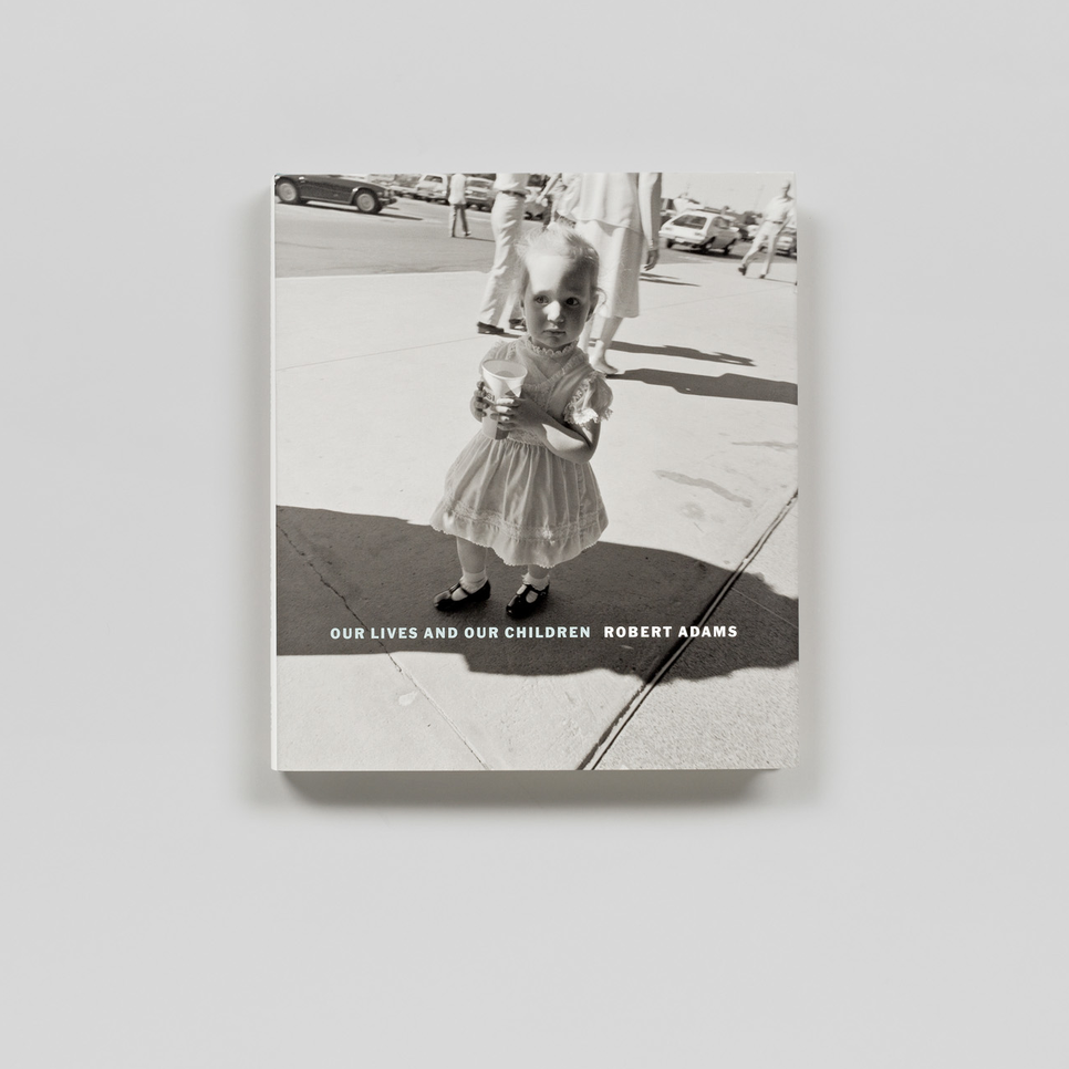Robert Adams - Our Lives and Our Children